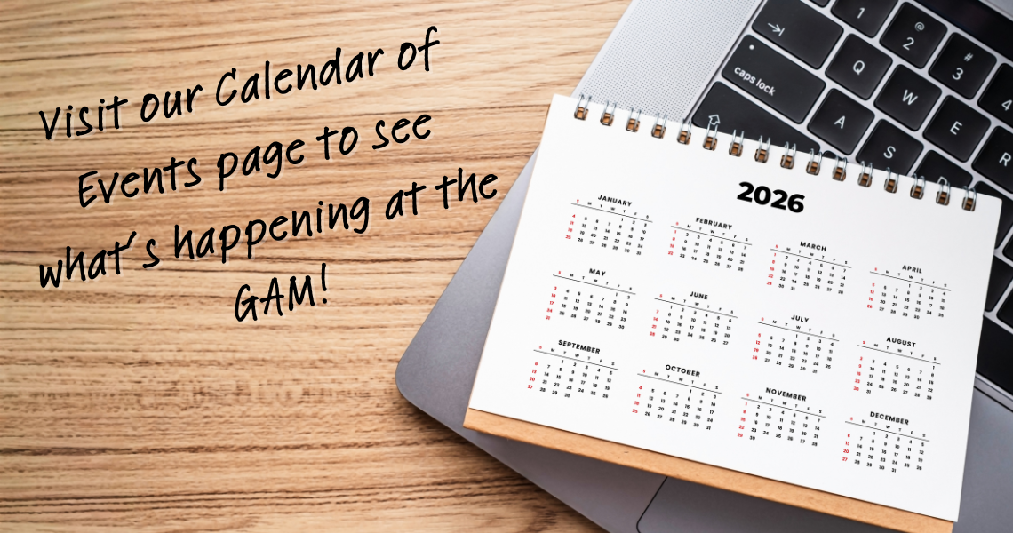 A calendar on top of a computer with the words "Visit our calendar of events page to see what's happening at the GAM"