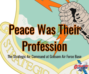 A faded out logo for the Strategic Air Command with the words overlaid "Peace Was Their Profession: The Strategic Air Command at Grissom Air Force Base"