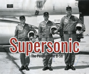 The words "Supersonic: The People of the B-58" is overlaid of a picture of a B-58 flight team.